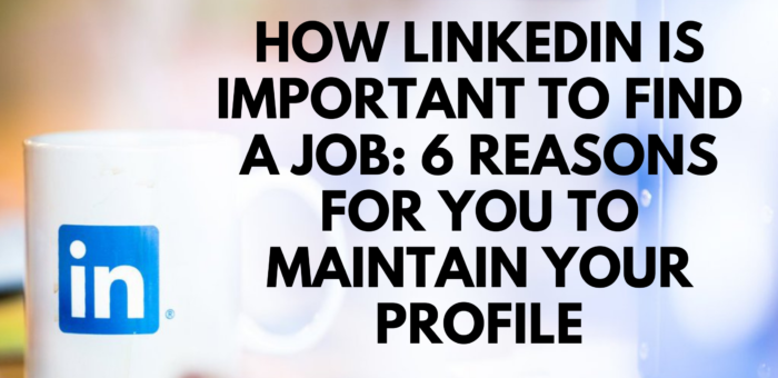 6 reasons for you to maintain your LinkedIn profile