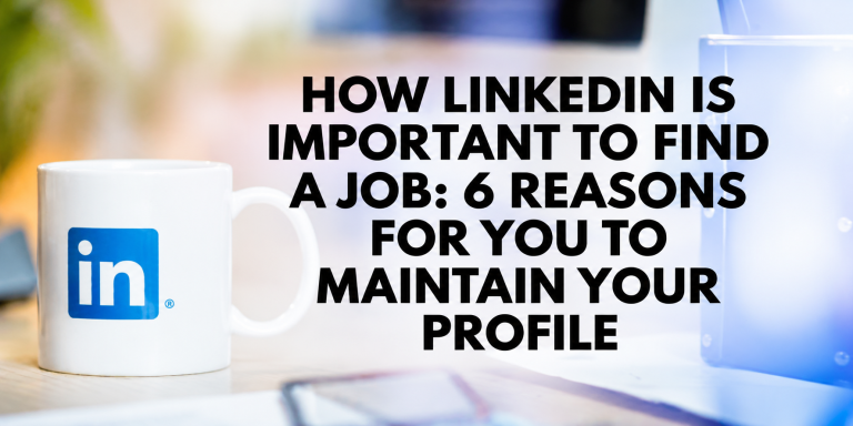 How LinkedIn is important to find a job: 6 reasons for you to maintain your profile